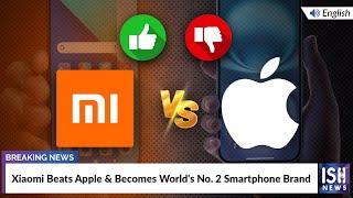 Xiaomi Beats Apple & Becomes World's No. 2 Smartphone Brand | ISH News