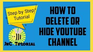 HOW TO HIDE OR DELETE YOUR YOUTUBE CHANNEL  JnC TUTORIAL