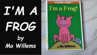 Read Aloud Book - I'm a Frog by Mo Willems