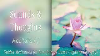 Sounds and Thoughts: Guided Meditation for Mindfulness Based Cognitive Therapy series 5