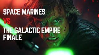 What If Space Marines Fought the Galactic Empire? - Finale | Warhammer 40k vs Star Wars