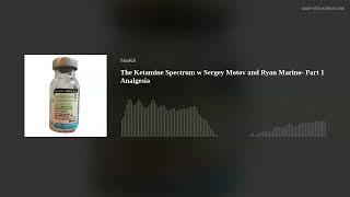 The Ketamine Spectrum w Sergey Motov and Ryan Marino- Part 1 Analgesia