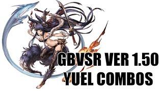 Granblue Fantasy Versus: Rising (GBVSR) - Yuel Combos - Version 1.50 (Optimal/Practical Combos)