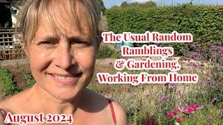 The Usual Random Ramblings & Gardening, Working From Home. Gentle Vlog. August 2024