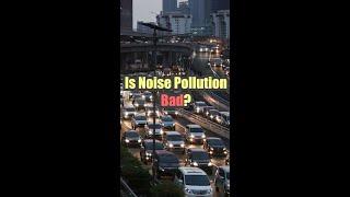 How Bad is Noise Pollution? | #ISAshorts