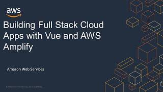 Building Full Stack Cloud Apps with Vue and AWS Amplify