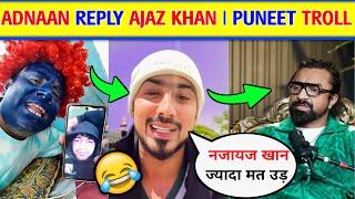 Adnaan Shaikh Angry Reply ajaz khan।Adnaan Shaikh reply Ajaz Khan।  puneet and jogindar troll ajaz