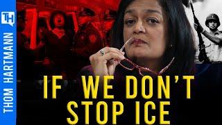 If ICE isn't Stopped Trump's Fascist Plans Will Succeed w/ Pramila Jayapal