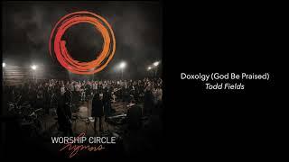 Doxology (God Be Praised) - Todd Fields | Worship Circle Hymns - Audio
