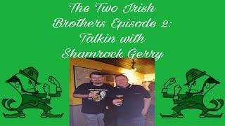 Two Irish Brothers Show Episode 2: Here come the Irish...Literally!