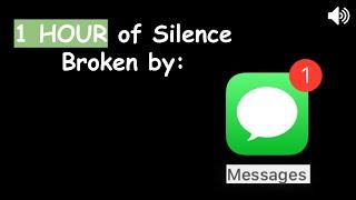 1 Hour of Silence Broken by iMessage Notification Sound