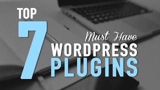 Top 7 Must Have WordPress Plugins - Killer!