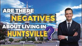 Are There Any Negatives to living in Huntsville AL? See what Ben Nemec thinks Are His Negatives