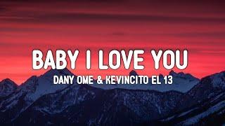 Baby I Love You -Dany Ome & Kevincito El 13 Full (Letra/Lyrics)