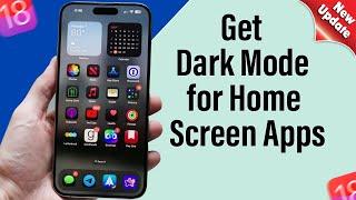 How To Get Dark Mode for Home Screen Apps iOS 18