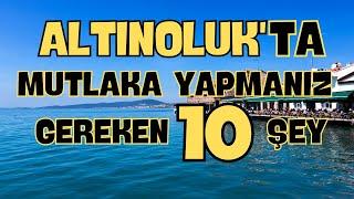 Altınoluk'ta mutlaka yapılması gereken 10 şey!