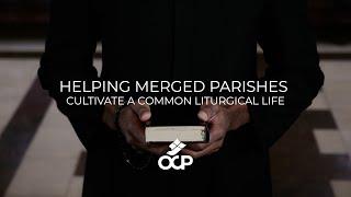 Helping Merged Parishes Cultivate a Common Liturgical Life