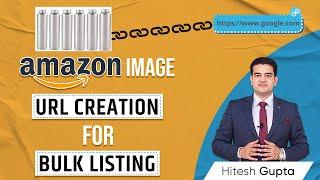 How to create Image URL for Amazon Bulk Listing | Bulk Image Link Generator | Image URL Kaise Banaye