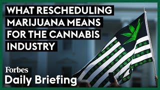 What Rescheduling Marijuana Means For The Cannabis Industry