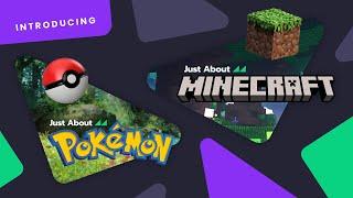 Introducing Just About Minecraft and Just About Pokemon...