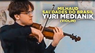 MILHAUD - SAUDADES DO BRASIL| YURI MEDIANIK (VIOLIN) & ILYA OVCHINNIKOV (PIANO)