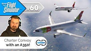 Charter Convoy with an A350! - Microsoft Flight Simulator, Episode 60