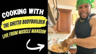 Cooking With The Ghetto Bodybuilder - Swole Meals (Live From Muscle Mansion)
