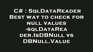 C# : SqlDataReader Best way to check for null values -sqlDataReader.IsDBNull vs DBNull.Value