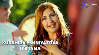 Xurshida Eshniyazova - O'rtama | Хуршида Эшниязова - Ўртама