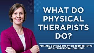 What Do Physical Therapists Do? Primary Duties and Education Requirements