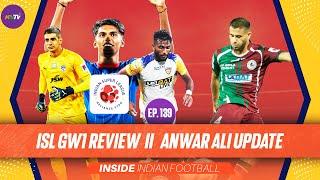 Inside #IndianFootball E140 | Anwar Ali Update | ISL GW 1 Review | Manolo Marquez selection headache