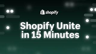 Shopify Unite 2021 in 15 Minutes