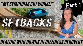 How to deal with SETBACKS during chronic dizziness & PPPD recovery (part 1)