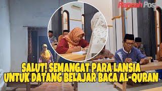 Semangat Para Lansia Untuk Datang Belajar Baca Al Quran