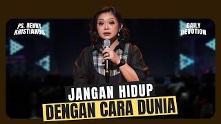 Jangan Hidup Dengan Cara Dunia - Ps. Henny Kristianus