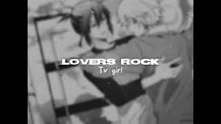 Lovers rock - TV Girl | edit audio (long version)