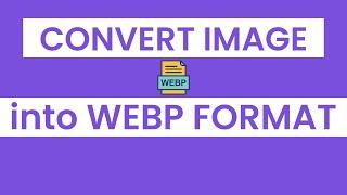 How to Convert Images to WebP Format