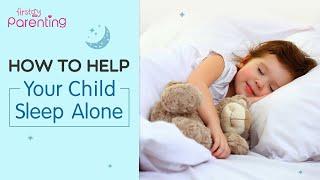 Helpful Tips to Get Your Child to Sleep Alone