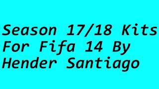 How To Install Season 17/18 Kits For Fifa 14