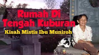 25 TAHUN IBU MUNIROH (HIDUP) DI RUMAH TENGAH KUBURAN-KISAH MISTIS