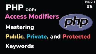 PHP Access Modifiers Explained: Public, Private, and Protected l [HINDI] - #5