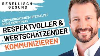 Wertschätzende & respektvolle Kommunikation: Ein Muss für unser Wohlbefinden! Mit René Borbonus