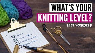 What's your KNITTING SKILL LEVEL? Test how good a knitter you really are!