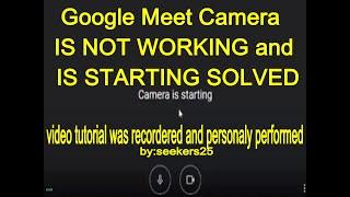 Google Meet Camera  is NOT WORKING and IS STARTING SOLVED.