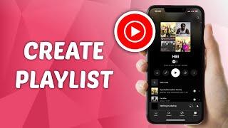 How to Make A Playlist on YouTube Music