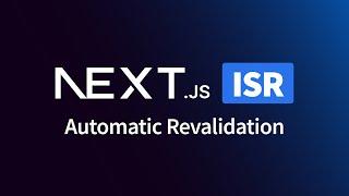 Automatically Update Static Content in Next.js with ISR