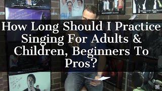 ASK VSA - How Long Should I Practice Singing For Adults & Children, Beginners To Pros?