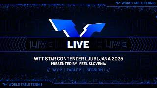 LIVE! | T2 | Day 2 | WTT Star Contender Ljubljana 2025 Presented by I Feel Slovenia | Session 1