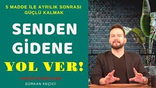 SENDEN GİDENE YOL VER. 5 MADDE İLE AYRILIK SONRASI AYAKTA DURMAK! #DOSTACISÖYLER