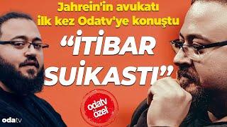 Jahrein'in avukatıilk kez Odatv'ye konuştu "İtibar suikastı"